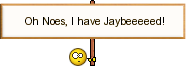 Oh-noes-i-have-jaybeeeeed.gif